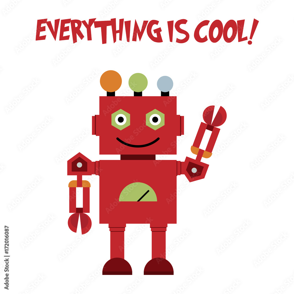 Vector illustration of a toy Robot and text EVERYTHING IS COOL! Vector illustration of a toy Robot and text EVERYTHING IS COOL!