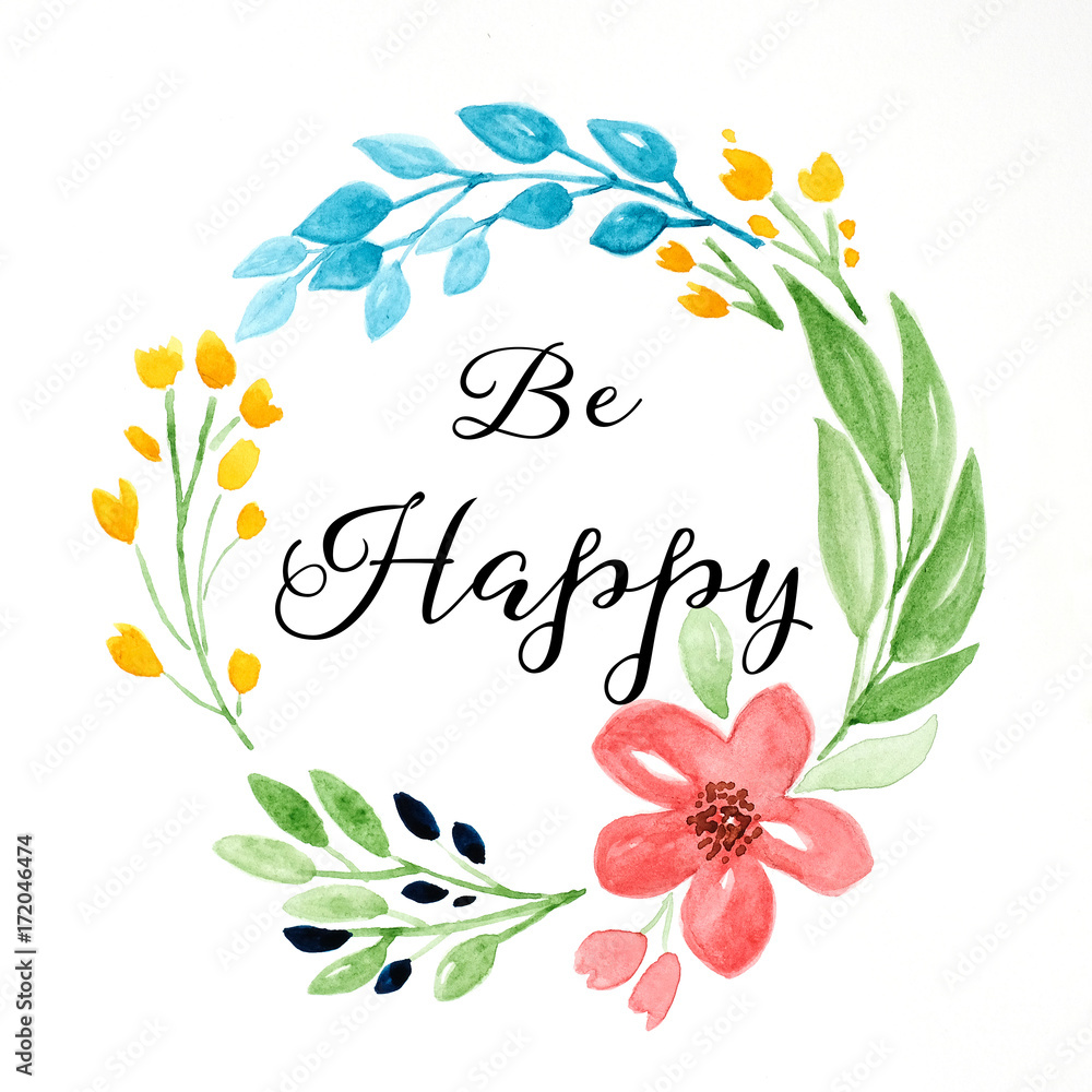 Be happy word, quotation on hand drawing flowers wreath over white paper background, greeting card, positive thinking lifestyle