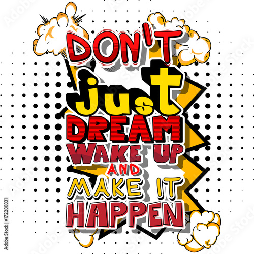 Don't Just Dream Wake Up And Make It Happen. Vector illustrated comic book style design.