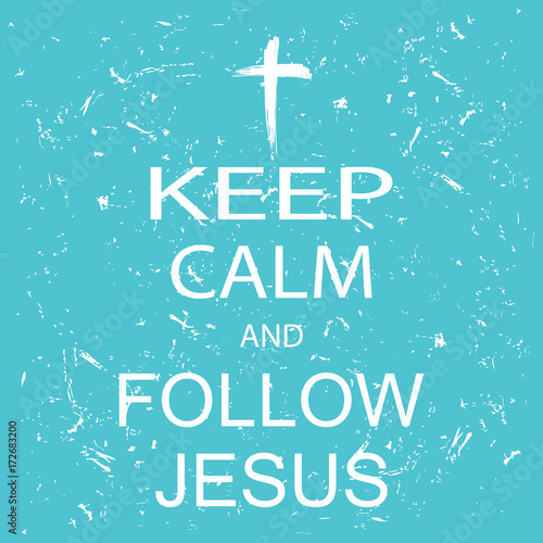 Keep calm and follow Jesus