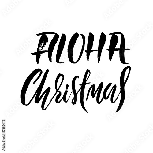 Hand drawn phrase Aloha Christmas. Modern dry brush lettering design. Vector typography illustration. Holiday poster.