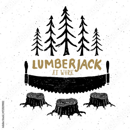 Lumberjack at work with saw Vintage label, Hand drawn sketch, grunge textured retro badge, typography design t-shirt print, vector illustration