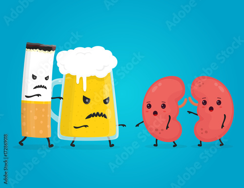 alcohol  and smoke kill kidneys. Stop drink 