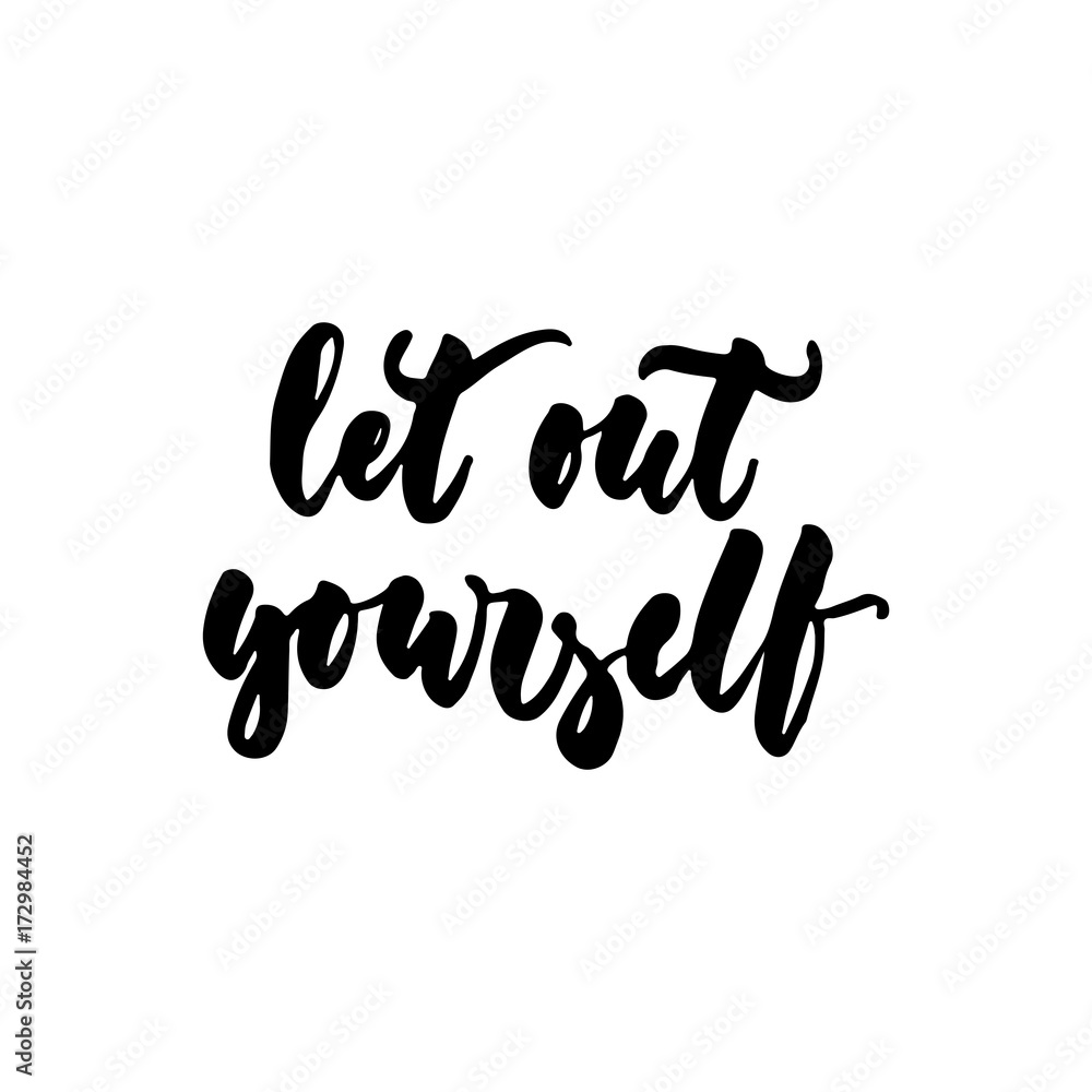 Let out yourself - hand drawn lettering quote isolated on the white background. Fun brush ink inscription for photo overlays, greeting card or t-shirt print, poster design. Let out yourself - hand drawn lettering quote isolated on the white background. Fun brush ink inscription for photo overlays, greeting card or t-shirt print, poster design.