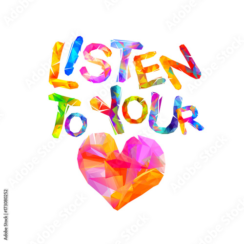 Listen to your heart. Vector triangular letters.