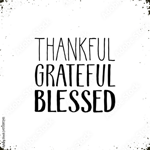 Thankful, grateful, blessed. Hand drawn lettering isolated on white background. Thanksgiving poster.