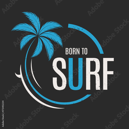 Born to surf. T-shirt and apparel vector design, print, typography, poster, emblem with palm tree and surfboard.