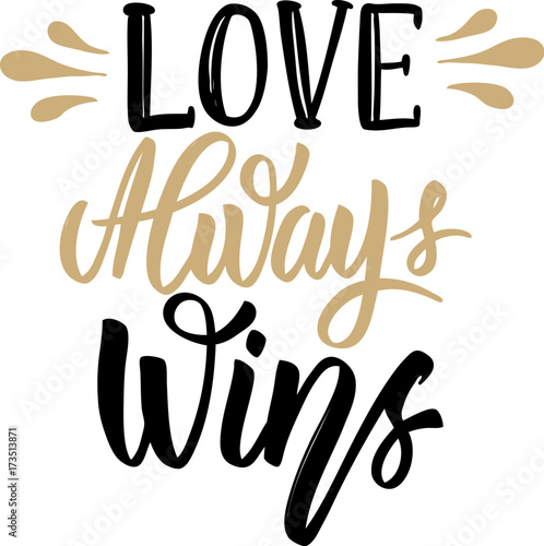 Love always wins. Hand drawn lettering phrase isolated on white background.