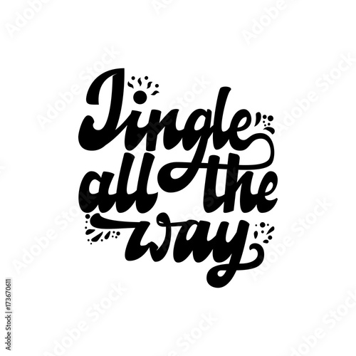 Jingle all the way. Christmas lettering and calligraphy with decorative design elements. Vector festive card.
