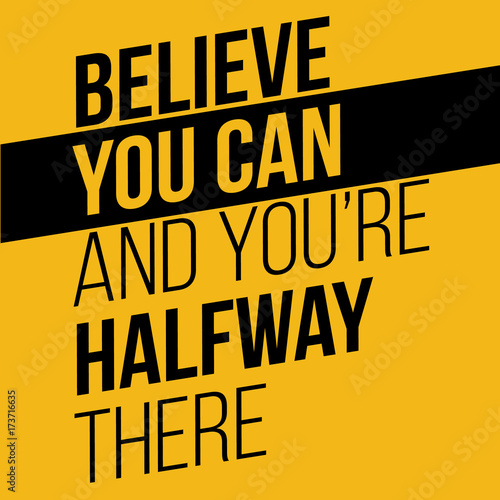 Fotografie Believe you can and you have halfway there