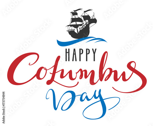 Happy Columbus Day. Lettering text for greeting card. Sailboat caravel floats on waves