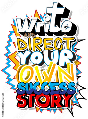Write and Direct Your Own Success Story. Vector illustrated comic book style design. Inspirational, motivational quote.