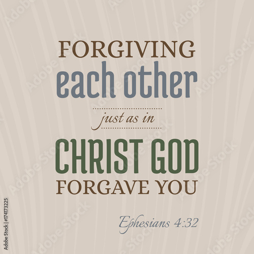 bible verse for christian or catholic, about forgive one another just as god forgave you from Ephesians, for use as art printable, flying, poster, print on t shirt