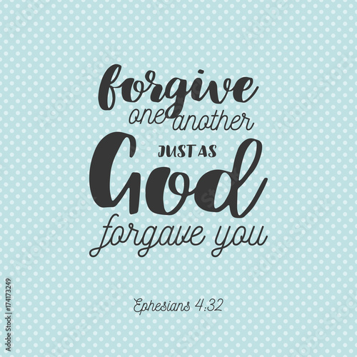 bible verse for christian or catholic, about forgive one another just as god forgave you from Ephesians, for use as art printable, flying, poster, print on t shirt