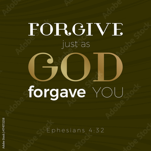 bible verse for christian or catholic, about forgive one another just as god forgave you from Ephesians, for use as art printable, flying, poster, print on t shirt