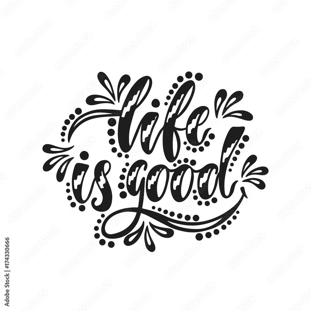 Life is good. Inspirational positive quote Life is good. Inspirational positive quote