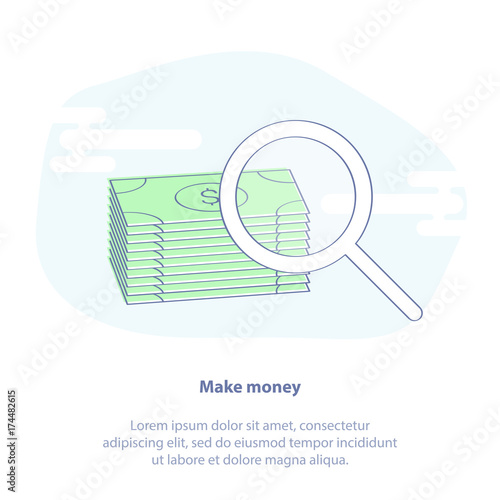 Making money, search for investment, money or financial audit. Magnifying glass and a pile of money. Isolated vector illustration.