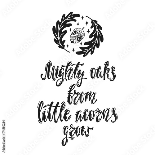 1554476 Mighty oaks from little acorns grow. Handwritten inspirational quote with acorn and oak leaves.