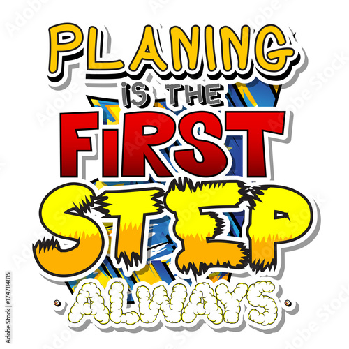 Planing is the first step, always. Vector illustrated comic book style design. Inspirational, motivational quote.