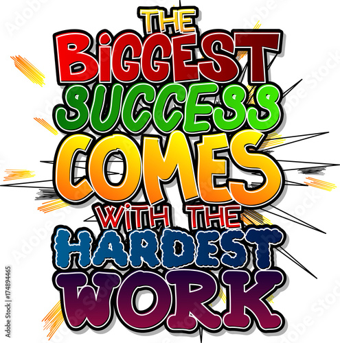 The biggest success comes with the hardest work. Vector illustrated comic book style design. Inspirational, motivational quote.