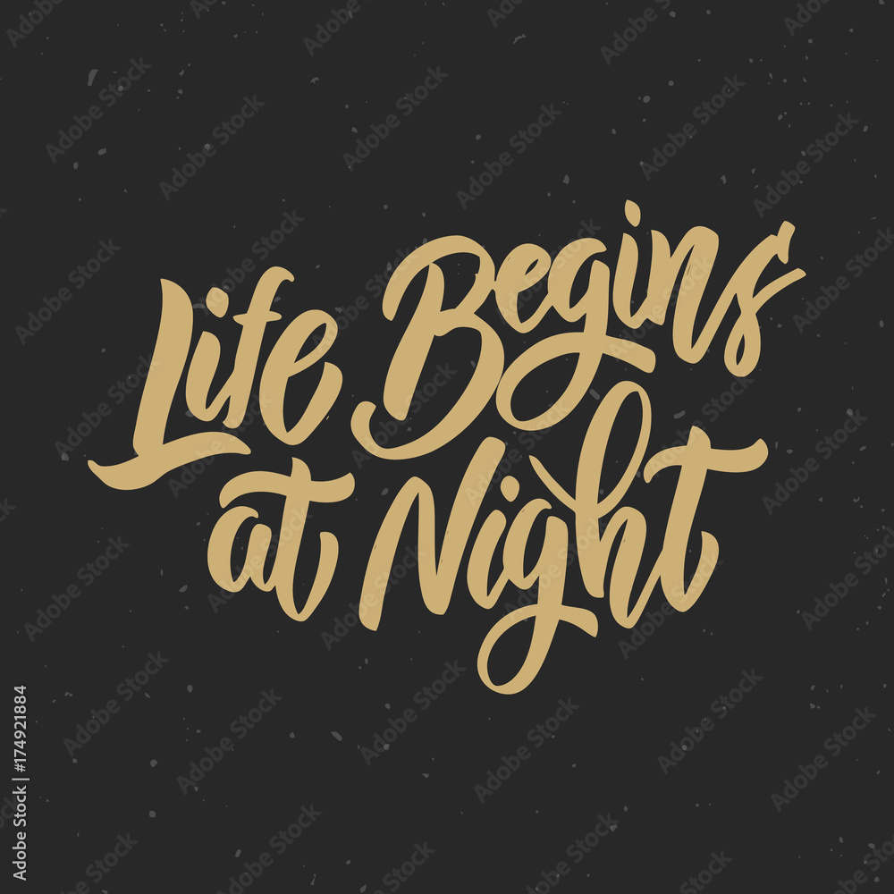 Life begin at night. Hand drawn lettering phrase. Motivation quote.
