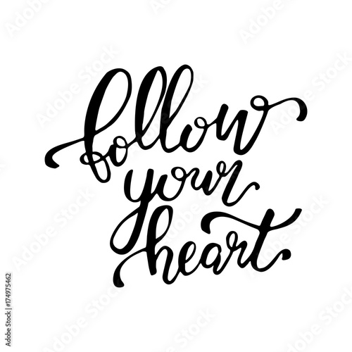 Follow your heart. Hand drawn lettering background. Ink illustration. Modern brush calligraphy. Isolated on white background. Hand drawn lettering element for your design. Vector