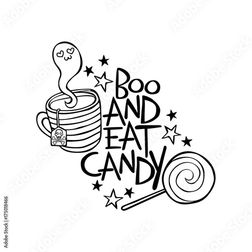 Boo and eat candy. Lettering. Tea cup. Ghost. Candy.