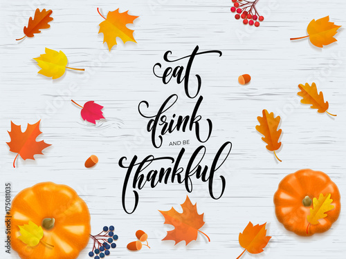 Happy Thanksgiving Eat, Drink and be Thankful greeting calligraphy text design template. Vector Thanksgiving wooden background of fall pumpkin harvest and falling autumn maple or oak leaf