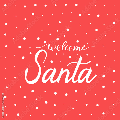 Welcome Santa. Christmas and New Year Calligraphic. Good for design, cards or poster. Hand drawn lettering. Seasonal holiday decoration