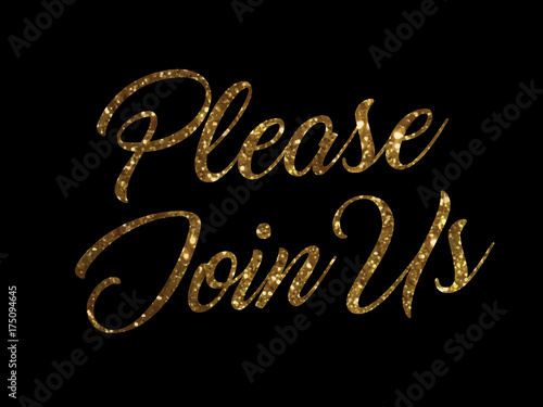 Golden glitter of isolated hand writing word PLEASE JOIN US