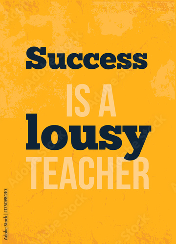Success is lousy teacher Concept On Grunge Texture motivational poster for wall
