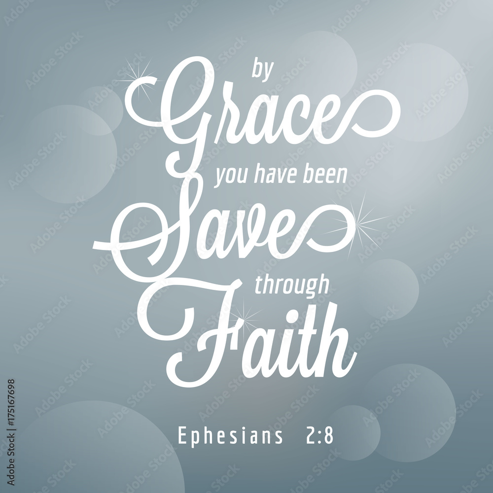 By grace you have been saved through faith from Ephesians, bible quote typography