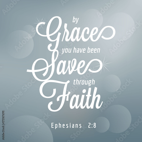 By grace you have been saved through faith from Ephesians, bible quote typography