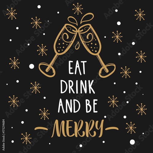 Eat, drink and be merry. Christmas greeting card design with inspirational quote and doodle champagne glasses.