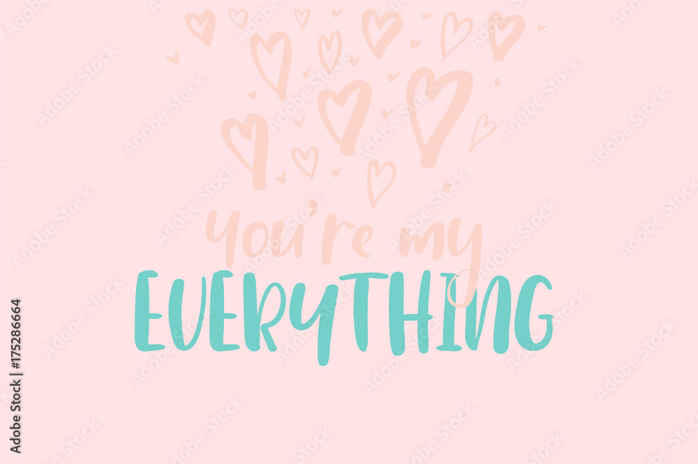 You are my everything. Modern calligraphy greeting card. Valentines card with modern calligraphy. Handwritten poster.