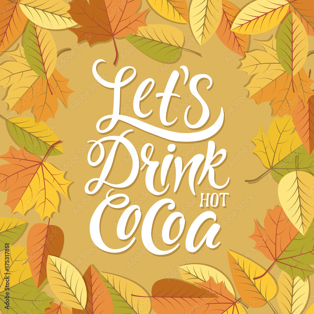 Let's drink hot cocoa! Falling leaves and wooden background. Let's drink hot cocoa! Falling leaves and wooden background.