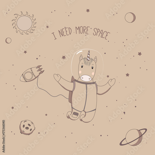 Hand drawn vector illustration of a cute funny unicorn astronaut on a spacewalk in outer space, with text I need more space.