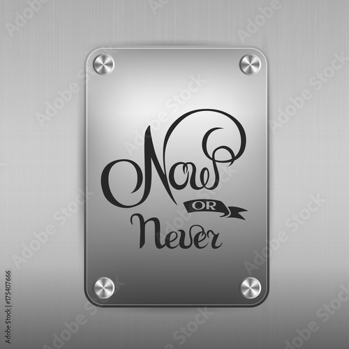 now or never sign.Hand drawn lettering. Greeting card with calligraphy.