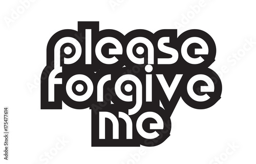 Bold text please forgive me inspiring quotes text typography design