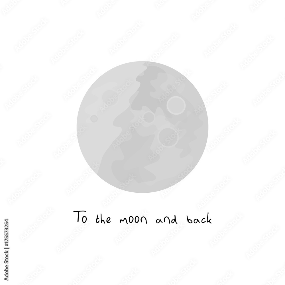 Moon vector illustration graphic, isolated on white background, with quote To the moon and back. Full moon in grey color with craters. Moon vector illustration graphic, isolated on white background, with quote To the moon and back. Full moon in grey color with craters.