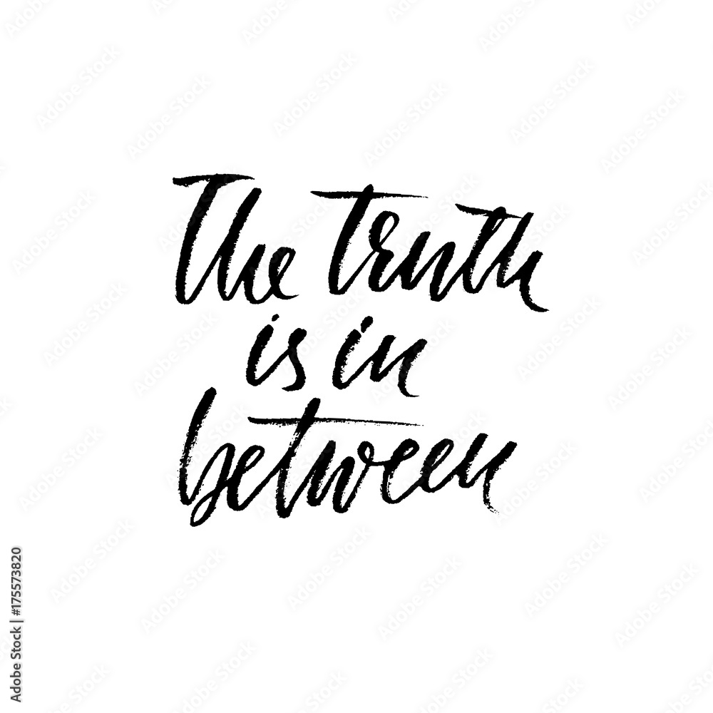 Hand drawn vector lettering. Motivation modern dry brush calligraphy. Handwritten quote. Home decoration. Printable phrase. The truth is in between.