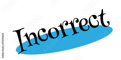 Incorrect rubber stamp. Grunge design with dust scratches. Effects can be easily removed for a clean, crisp look. Color is easily changed.