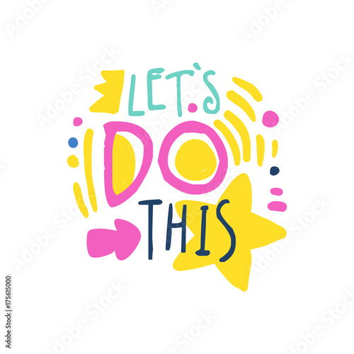 Lets do this positive slogan, hand written lettering motivational quote colorful vector Illustration