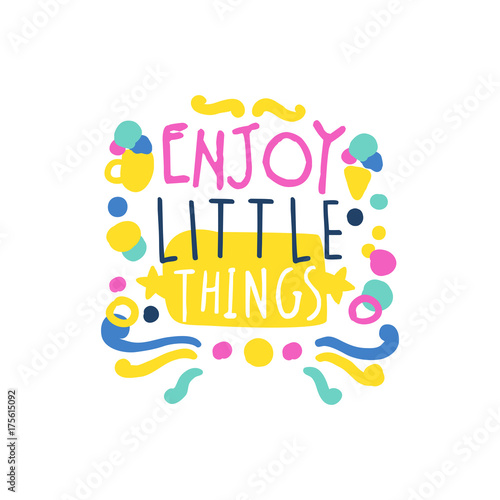 Enjoy little things positive slogan, hand written lettering motivational quote colorful