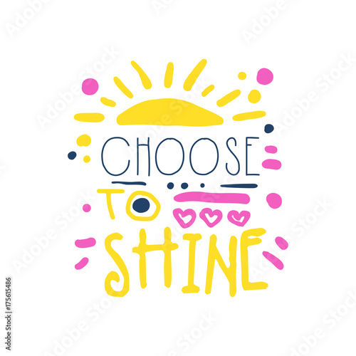 Choose to shine positive slogan, hand written lettering motivational quote colorful vector Illustration