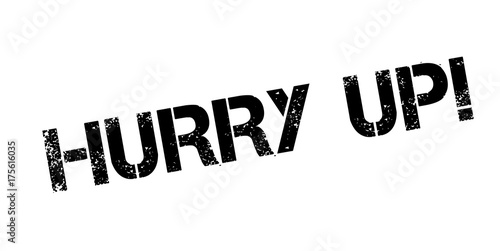 Hurry Up rubber stamp. Grunge design with dust scratches. Effects can be easily removed for a clean, crisp look. Color is easily changed.