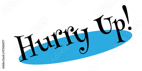 Hurry Up rubber stamp. Grunge design with dust scratches. Effects can be easily removed for a clean, crisp look. Color is easily changed.