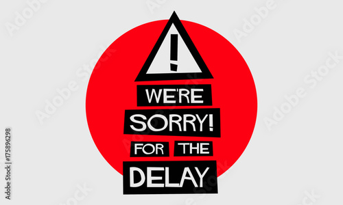 We're Sorry For The Delay! (Flat Style Vector Illustration Quote Poster Design)