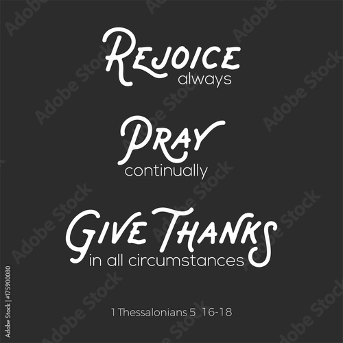 christian bible quote for use as poster or flying about rejoice, pray and give thanks from Thessalonians