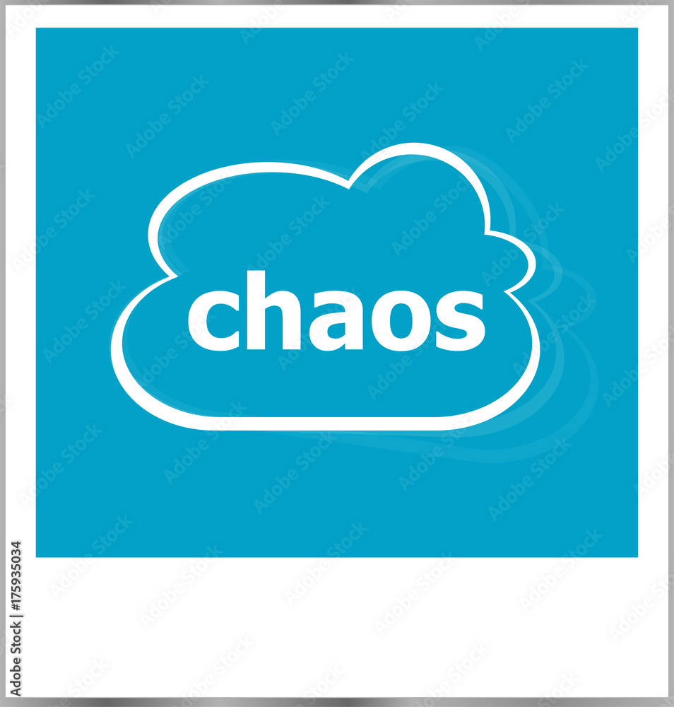 instant photo frame with cloud and chaos word, business concept instant photo frame with cloud and chaos word, business concept